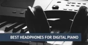 Best headphones for digital piano