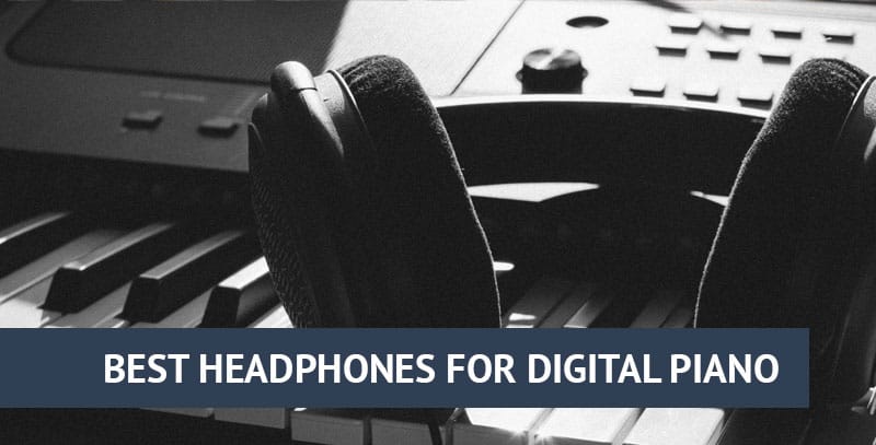 Best headphones for digital piano