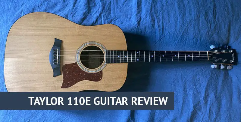 Taylor 110e Review - Is The 110e Acoustic Guitar Worth It